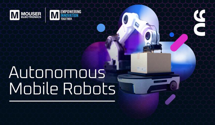 Mouser se penche de près sur les robots mobiles autonomes dans un nouvel épisode de la série Empowering Innovation Together